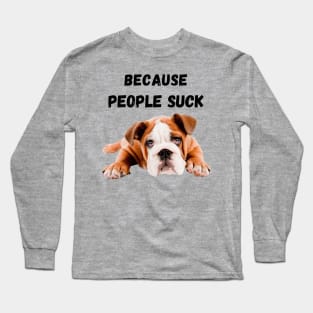 Because People Sucks Long Sleeve T-Shirt